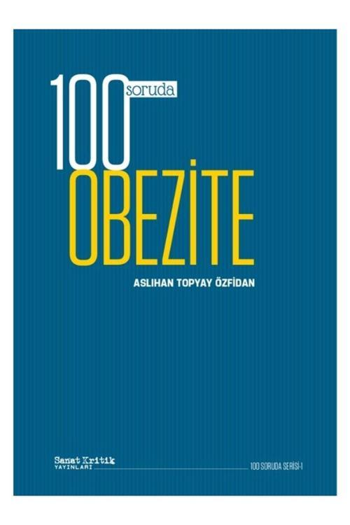 Sanat Kritik Yayınları 100 Soruda Obezite/Aslıhan Topyay Özfidan