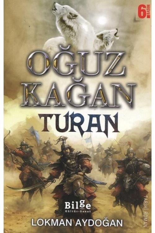 Bilge Kültür Sanat Oğuz Kağan - Turan/Lokman Aydoğan