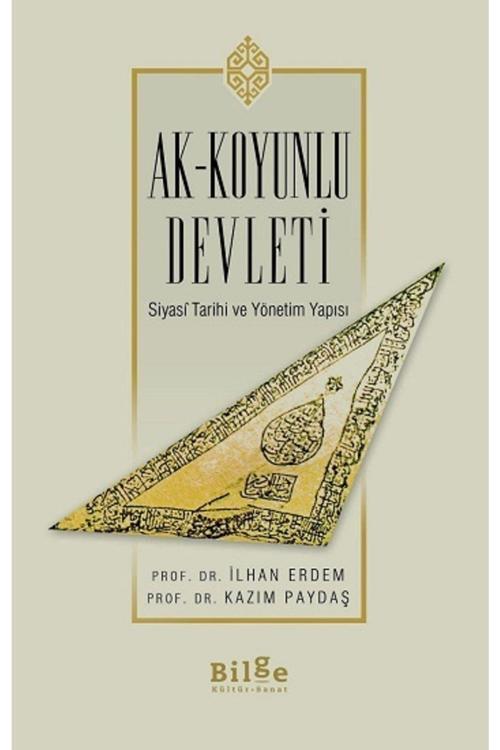 Bilge Kültür Sanat Ak-Koyunlu Devleti Siyasi Tarihi Ve Yönetim Yapısı Ilhan Erdem & Kazım Paydaş