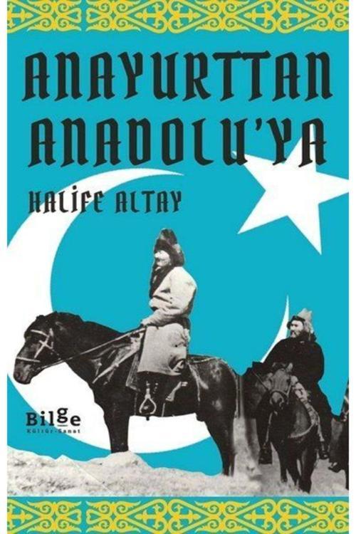 Bilge Kültür Sanat Anayurttan Anadolu’Ya, Halife Altay, , Anayurttan Anadolu’Ya Kitabı, 352 Sayfa