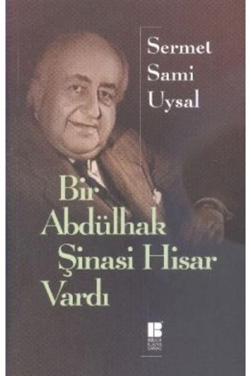 Bilge Kültür Sanat Bir Abdülhak Şinasi Hisar Vardı - - Sermet Sami Uysal Kitabı