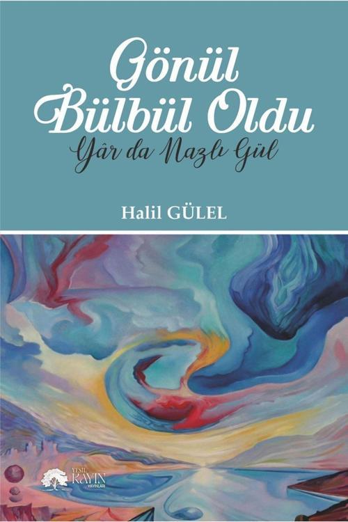 Yeşil Kayın Yayınları Gönül Bülbül Oldu Yar Da Nazlı Gül - Halil Gülel