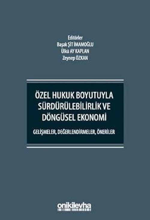 Özel Hukuk Boyutuyla Sürdürülebilirlik ve Döngüsel Ekonomi - Gelişmeler Değerlendirmeler Öneriler