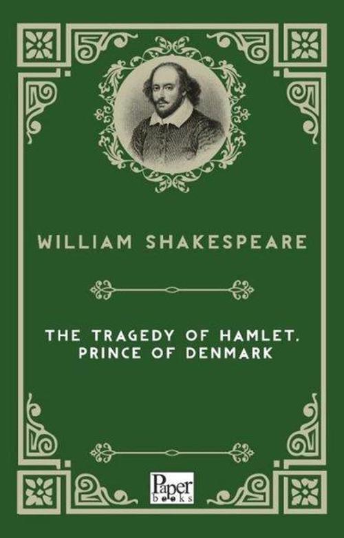 The Tragedy of Hamlet Prince of Denmark