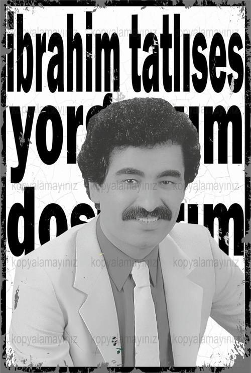 İbrahim Tatlıses Yorgunum Dostlarım Arabesk Müzik Ev Dekorasyon Tablo Retro Ahşap Poster
