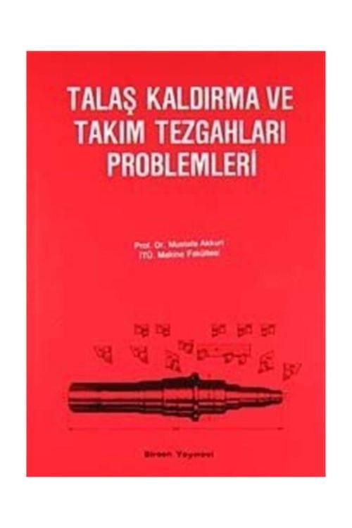 Talaş Kaldırma ve Takım Tezgahları Problemleri - Mustafa Akkurt
