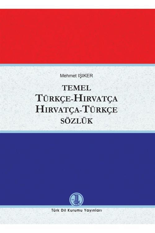 Temel Türkçe - Hırvatça / Hırvatça - Türkçe Sözlük - Mehmet Işıker 9789751745316