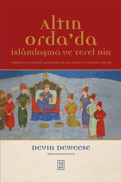 Altın Orda'da İslamlaşma ve Yerel Din - Tarihi ve Dasitani Gelenekte Baba Tükles ve İslam'a Geçiş