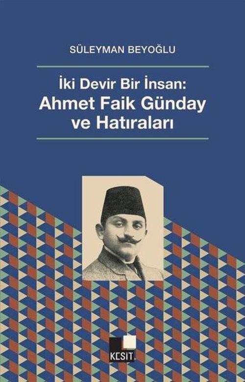 İki Devir Bir İnsan: Ahmet Faik Günday ve Hatıraları