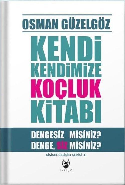 Kendi Kendimize Koçluk Kitabı - Dengesiz misiniz? Denge,Siz misiniz? Kişisel Gelişim Serisi 1