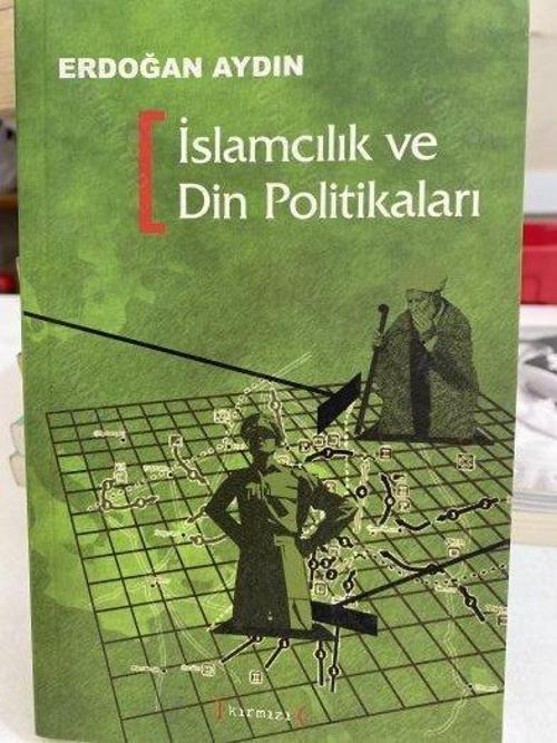 İslamcılık ve Din Politikaları-Erdoğan Aydın