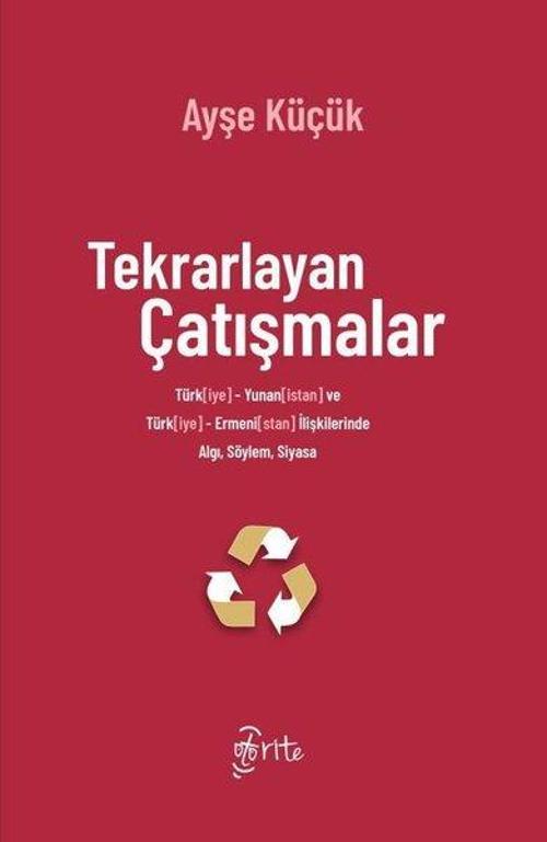 Tekrarlayan Çatışmalar - Türkiye Yunanistan ve Türkiye Ermenistan İlişkilerinde Algı Söylem Siyasa