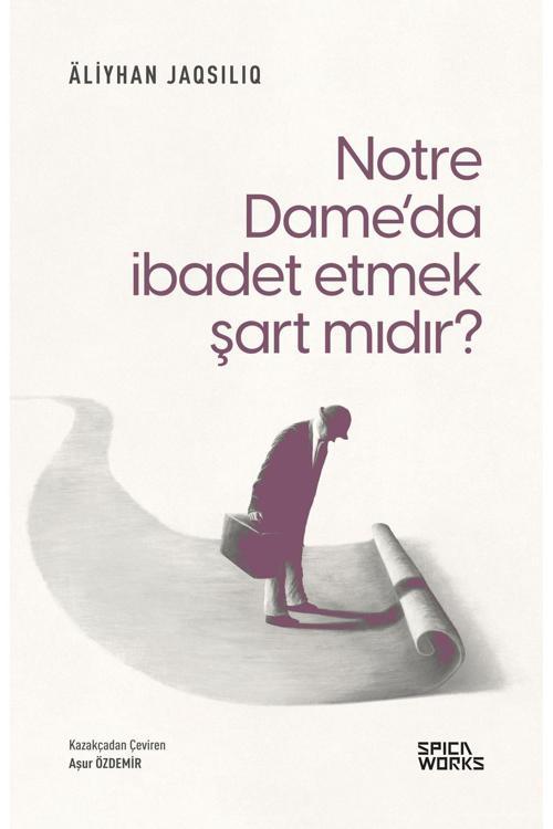 Notre Dame’Da İbadet Etmek Şart Mıdır?- Äliyhan Jaqsılıq