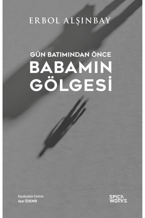 Gün Batımından Önce Babamın Gölgesi - Erbol Alşınbay