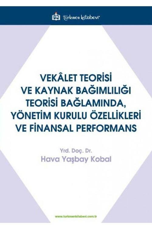 Türkmen Kitabevi Vekalet Teorisi Ve Kaynak Bağımlılığı Teorisi Bağlamında, Yönetim Kurulu Özellikleri Ve Finansal