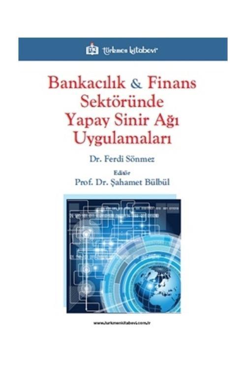 Türkmen Kitabevi Bankacılık Ve Finans Sektöründe Yapay Sinir Ağı Uygulamaları - Ferdi Sönmez
