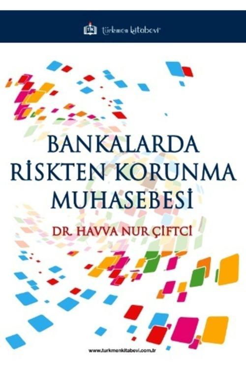 Türkmen Kitabevi Bankalarda Riskten Korunma Muhasebesi / Havva Nur Çiftci