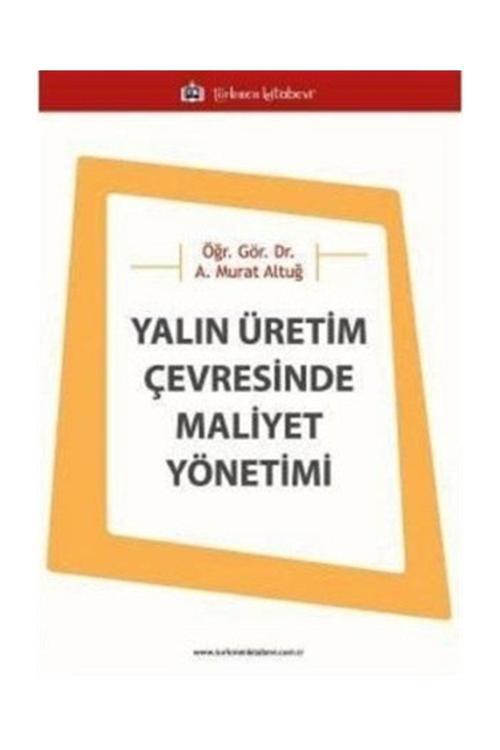 Türkmen Kitabevi Yalın Üretim Çevresinde Maliyet Yönetimi - Asaf Murat Altuğ