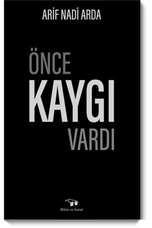 Bilim Ve Sanat Yayınları Önce Kaygı Vardı