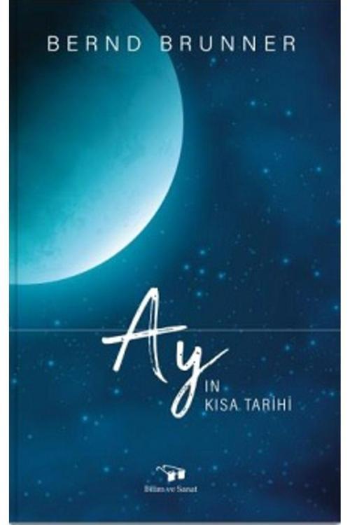 İş Bankası Kültür Yayınları Ay'In Kısa Tarihi / Bilim Ve Sanat Yayınları / Bernd Bruner