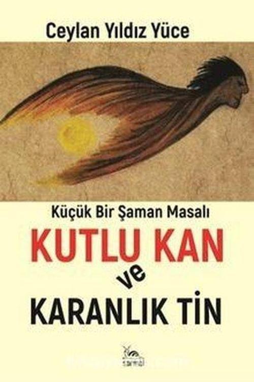 Kutlu Kan ve Karanlık Tin - Küçük Bir Şaman Masalı