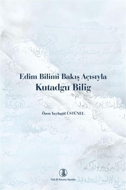 Türk Dil Kurumu Yayınları Edim Bilimi Bakış Açısıyla Kutadgu Bilig - Özen Yaylagül Üstünel 9789751745484