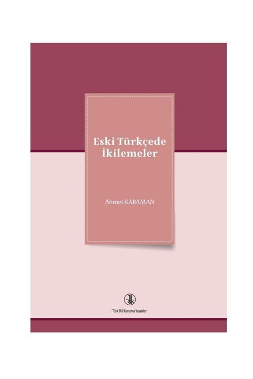 Türk Dil Kurumu Eski Türkçede Ikilemeler - Ahmet Karaman