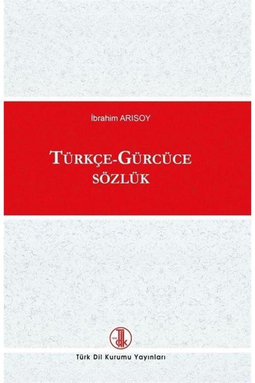 Türk Dil Kurumu Yayınları Türkçe - Gürcüce Sözlük, Ibrahim Arısoy (Tdk, 2022