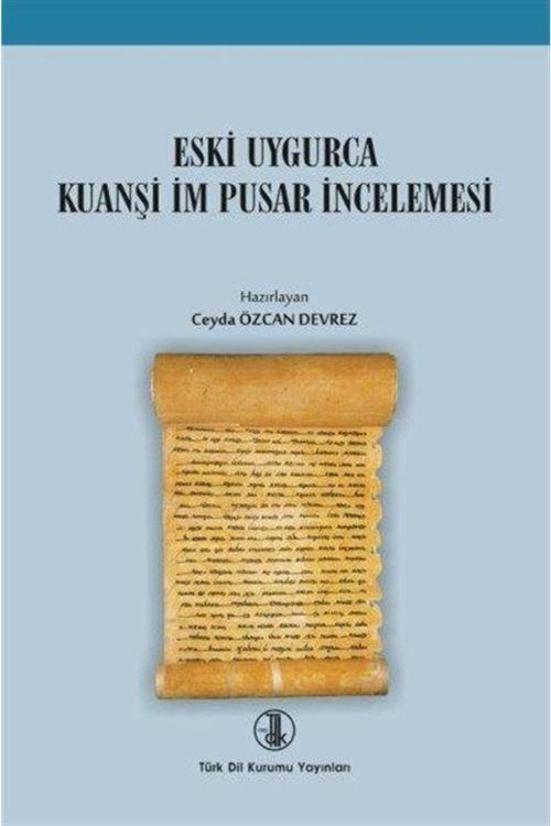 Türk Dil Kurumu Yayınları Eski Uygurca Kuanşi Im Pusar Incelemesi - Ceyda Özcan Devrez 9789751746252
