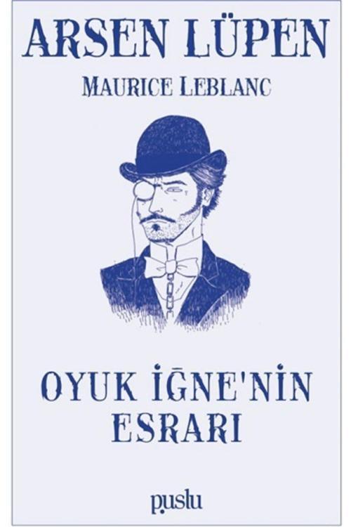 Puslu Yayıncılık Arsen Lüpen-Oyuk Iğne’Nin Esrarı - Puslu Yayınları - Maurice Leblanc Kitabı