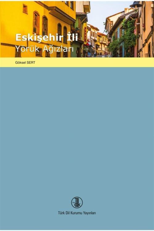 Türk Dil Kurumu Yayınları Eskişehir Ili Yörük Ağızları - Göksel Sert 9789751746290