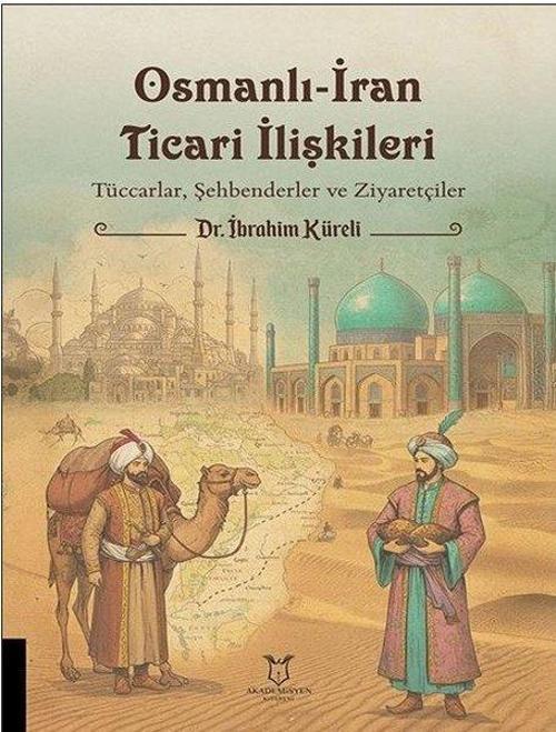 Osmanlı-İran Ticari İlişkileri - Tüccarlar Şehbenderler ve Ziyaretçiler
