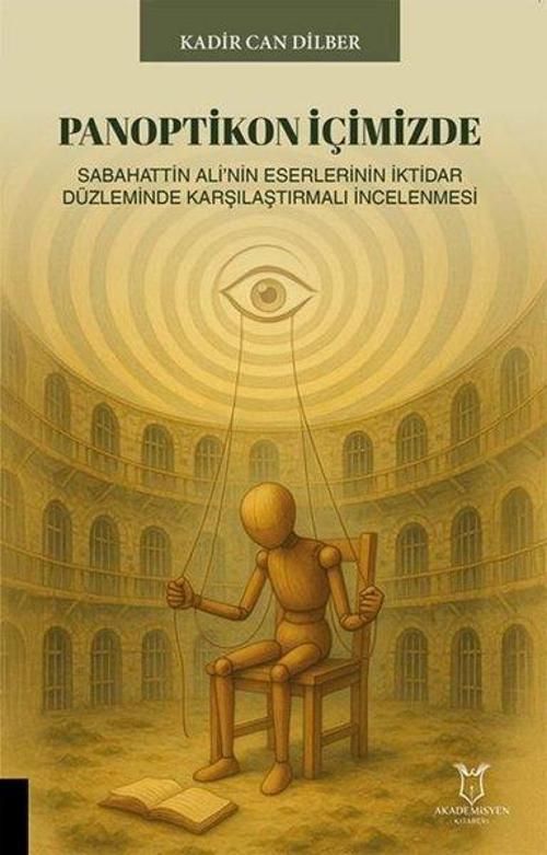 Panoptikon İçimizde - Sabahattin Ali'nin Eserlerinin İktidar Düzleminde Karşılaştırmalı İncelenmesi