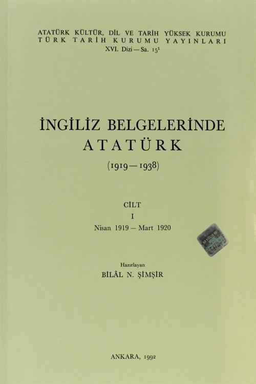 Türk Tarih Kurumu Yayınları İngiliz Belgelerinde Atatürk (1919-1938) Cilt: 1