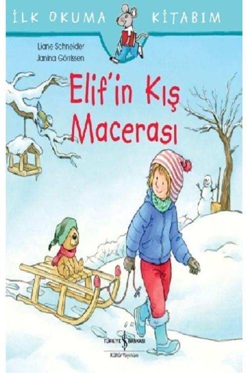 İş Bankası Kültür Yayınları Ilk Okuma Kitabım - Elif’İn Kış Macerası /Liane Schneider /