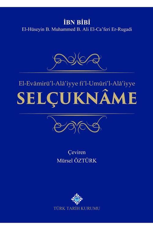 Türk Tarih Kurumu El-Evâmirü'L-Alâ'İyye Fi'L-Umûri'L-Alâ'İyye Selçuknâme