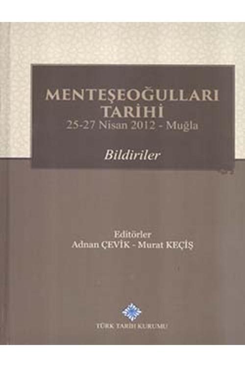 Türk Tarih Kurumu Yayınları Menteşeoğulları Tarihi 25-27 Nisan 2012 - Muğla: Bildiriler 2016