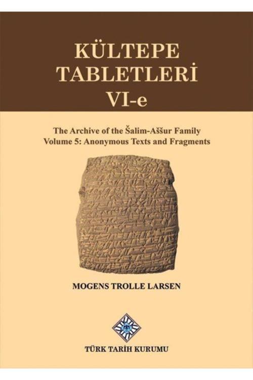 Türk Tarih Kurumu Kültepe Tabletleri Vı-E / Mogens Trolle Larsen / Türk Dil Kurumu Yayınları / 9789751749789
