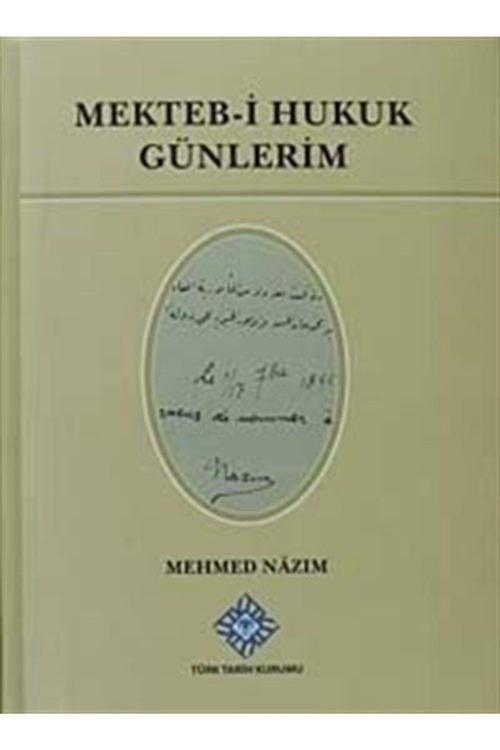 Türk Tarih Kurumu Yayınları Mekteb-İ Hukuk Günlerim / Mehmed Nazım / / 9789751624772