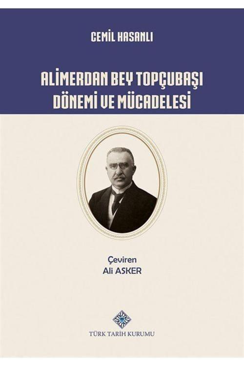 Türk Tarih Kurumu Alimerdan Bey Topçubaşı Dönemi Ve Mücadelesi