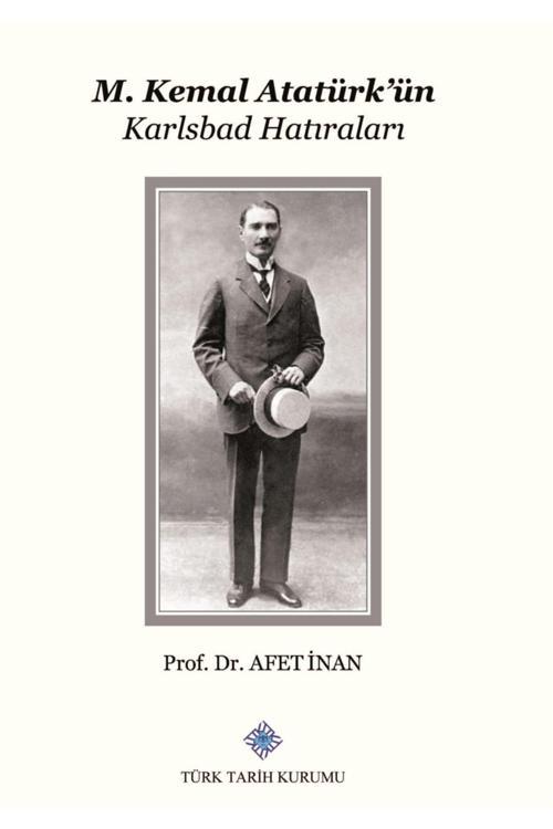 Türk Tarih Kurumu Yayınları M. Kemal Atatürk’Ün Karlsbad Hatıraları / Afet Inan / / 3990000004107