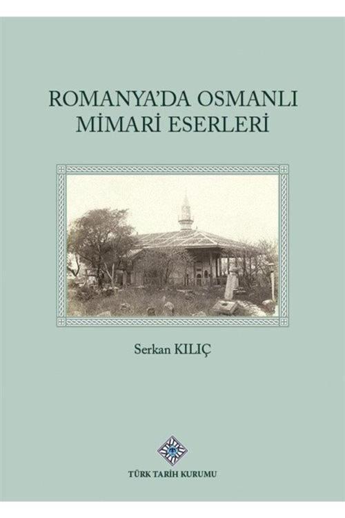 Türk Tarih Kurumu Romanya'Da Osmanlı Mimari Eserleri
