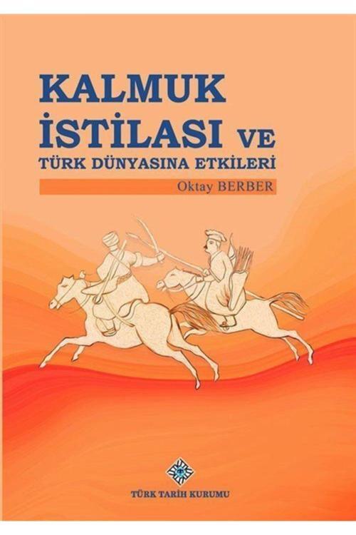 Türk Tarih Kurumu Kalmuk Istilası Ve Türk Dünyasına Etkileri