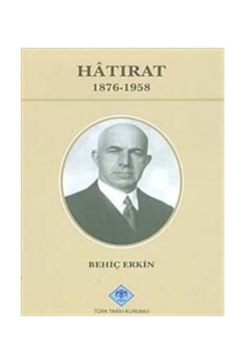 Türk Tarih Kurumu Yayınları Hâtırat 1876-1958 - Behiç Erkin