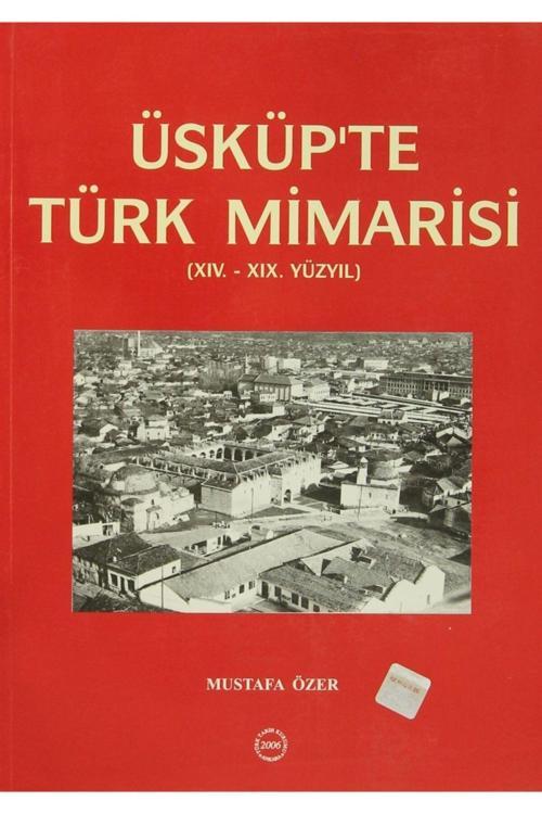 Türk Tarih Kurumu Yayınları Üsküp'Te Türk Mimarisi / Mustafa Özer / / 9799751618527