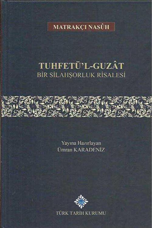 Türk Tarih Kurumu Yayınları Tuhfetü'L - Guzat Bir Silahşorluk Risalesi / 9789751743510