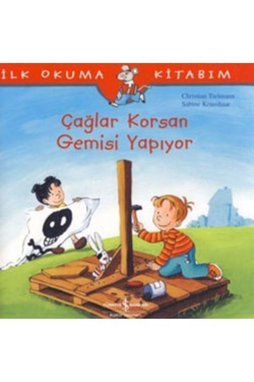 İş Bankası Kültür Yayınları İlk Okuma Kitabım - Çağlar Korsan Gemisi Yapıyor