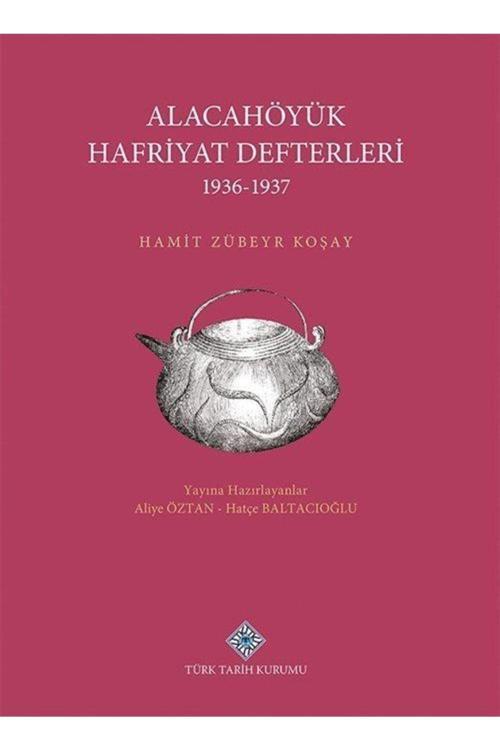 Türk Tarih Kurumu Alacahöyük Hafriyatı Defterleri (1936-1937)