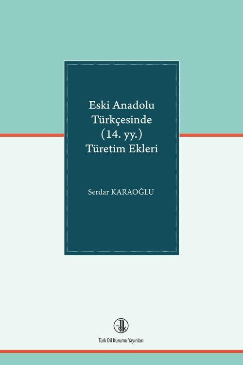 Türk Dil Kurumu Yayınları Eski Anadolu Türkçesinde (14. Yy. ) Türetim Ekleri