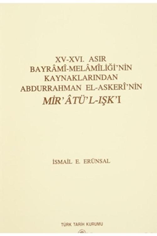 Türk Tarih Kurumu Yayınları Xv-Xvı. Asır Bayrami-Melamiliği'Nin Kaynaklarından Abdurrahman El-Askeri'Nin Mir'Atü-L-Işk'I
